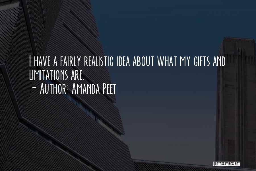 Amanda Peet Quotes: I Have A Fairly Realistic Idea About What My Gifts And Limitations Are.