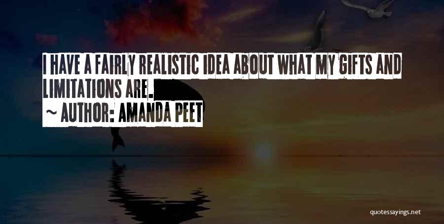 Amanda Peet Quotes: I Have A Fairly Realistic Idea About What My Gifts And Limitations Are.