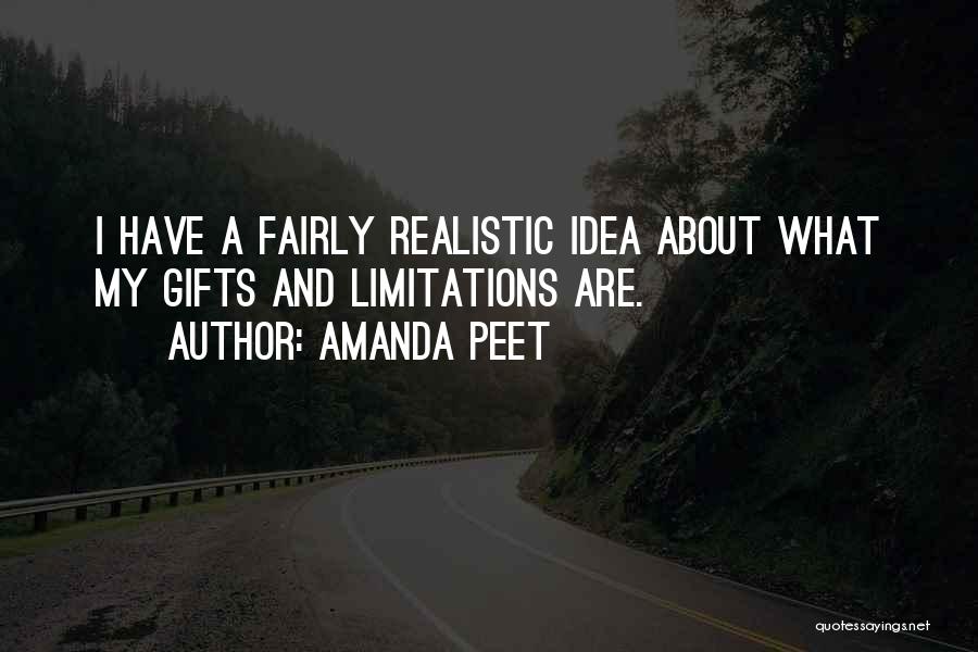 Amanda Peet Quotes: I Have A Fairly Realistic Idea About What My Gifts And Limitations Are.