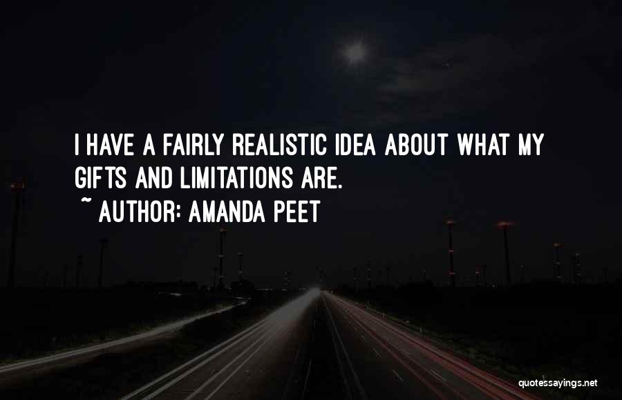 Amanda Peet Quotes: I Have A Fairly Realistic Idea About What My Gifts And Limitations Are.