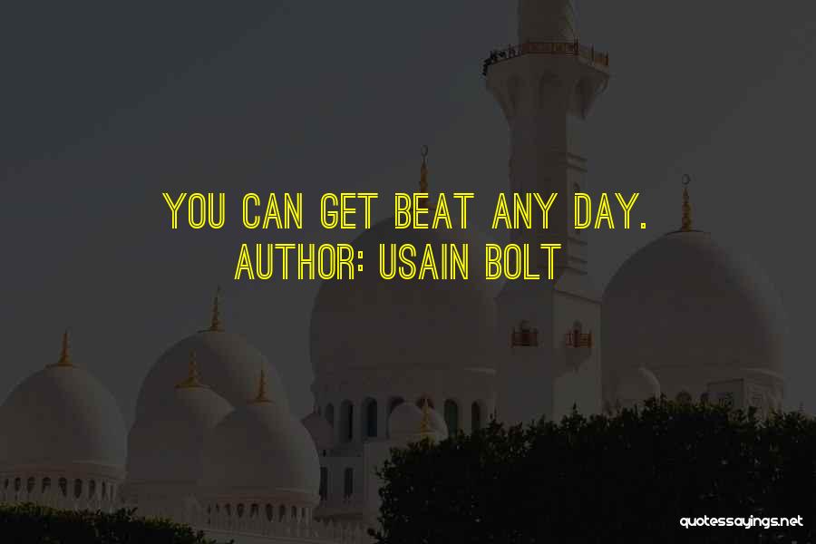 Usain Bolt Quotes: You Can Get Beat Any Day.