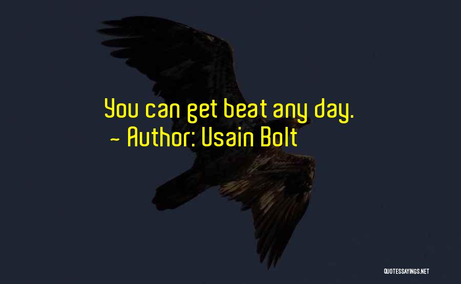 Usain Bolt Quotes: You Can Get Beat Any Day.