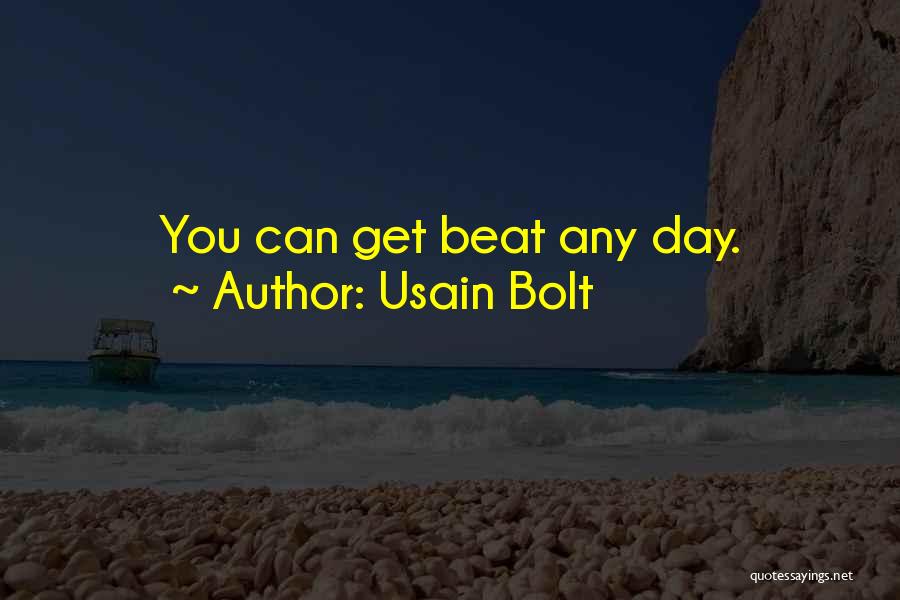 Usain Bolt Quotes: You Can Get Beat Any Day.