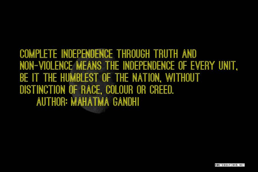 Mahatma Gandhi Quotes: Complete Independence Through Truth And Non-violence Means The Independence Of Every Unit, Be It The Humblest Of The Nation, Without