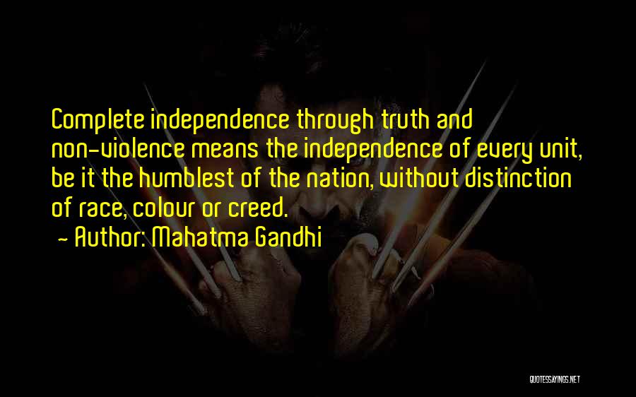 Mahatma Gandhi Quotes: Complete Independence Through Truth And Non-violence Means The Independence Of Every Unit, Be It The Humblest Of The Nation, Without