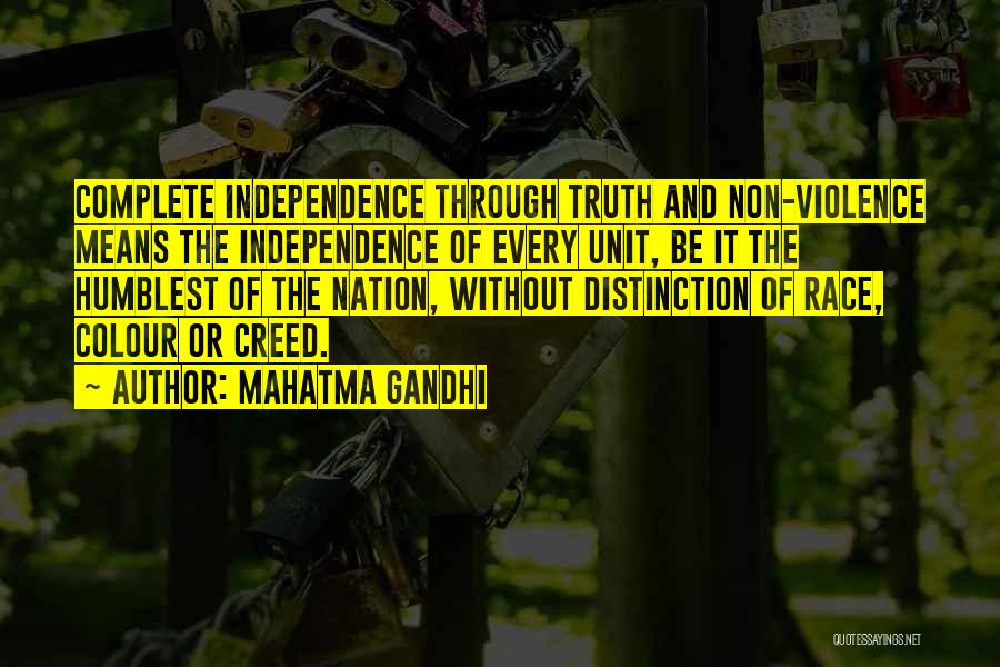 Mahatma Gandhi Quotes: Complete Independence Through Truth And Non-violence Means The Independence Of Every Unit, Be It The Humblest Of The Nation, Without