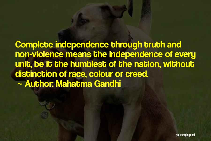 Mahatma Gandhi Quotes: Complete Independence Through Truth And Non-violence Means The Independence Of Every Unit, Be It The Humblest Of The Nation, Without