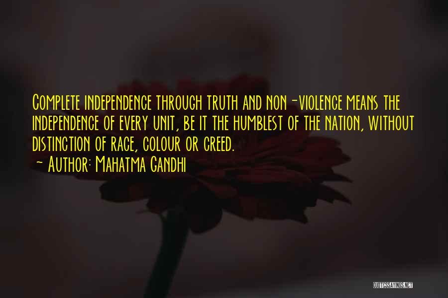 Mahatma Gandhi Quotes: Complete Independence Through Truth And Non-violence Means The Independence Of Every Unit, Be It The Humblest Of The Nation, Without