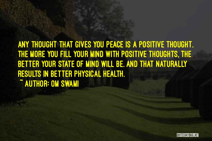 Om Swami Quotes: Any Thought That Gives You Peace Is A Positive Thought. The More You Fill Your Mind With Positive Thoughts, The