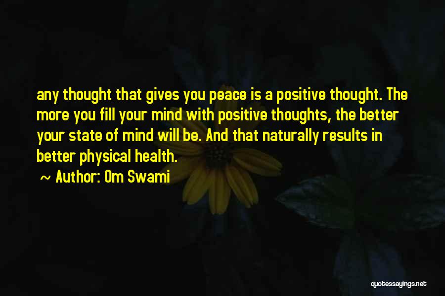 Om Swami Quotes: Any Thought That Gives You Peace Is A Positive Thought. The More You Fill Your Mind With Positive Thoughts, The