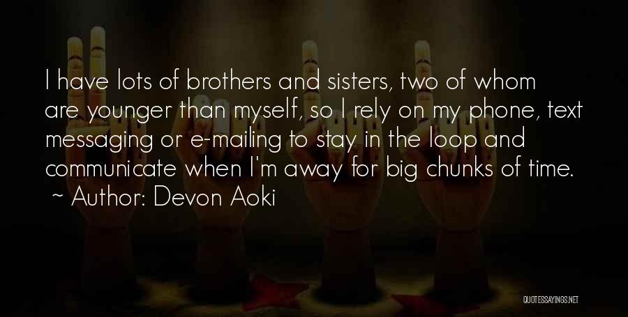 Devon Aoki Quotes: I Have Lots Of Brothers And Sisters, Two Of Whom Are Younger Than Myself, So I Rely On My Phone,