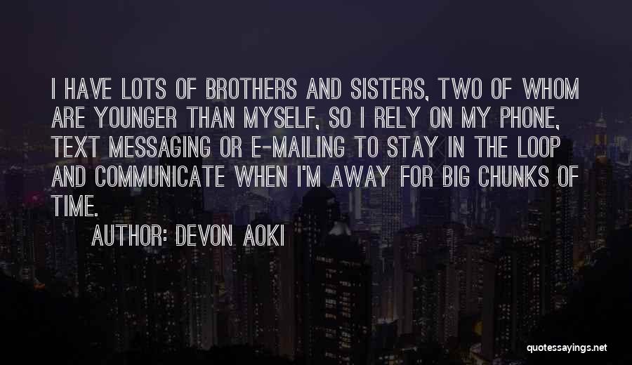 Devon Aoki Quotes: I Have Lots Of Brothers And Sisters, Two Of Whom Are Younger Than Myself, So I Rely On My Phone,