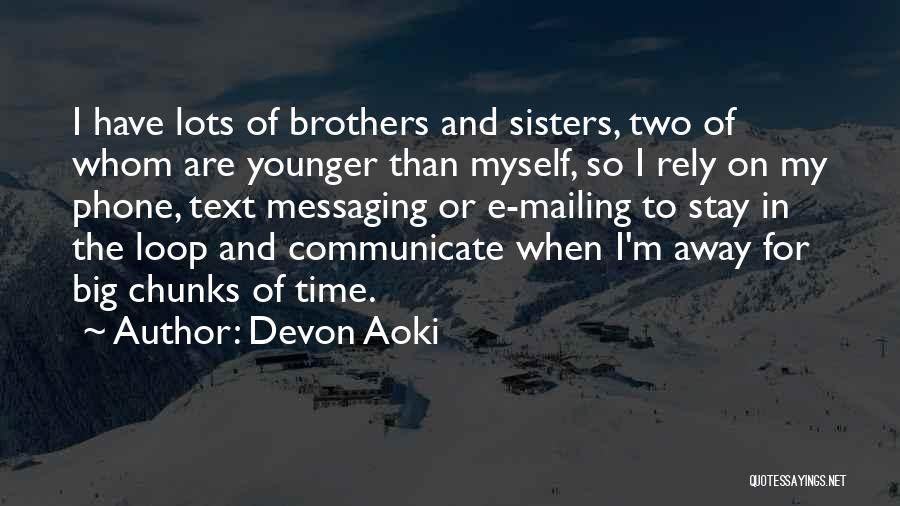 Devon Aoki Quotes: I Have Lots Of Brothers And Sisters, Two Of Whom Are Younger Than Myself, So I Rely On My Phone,