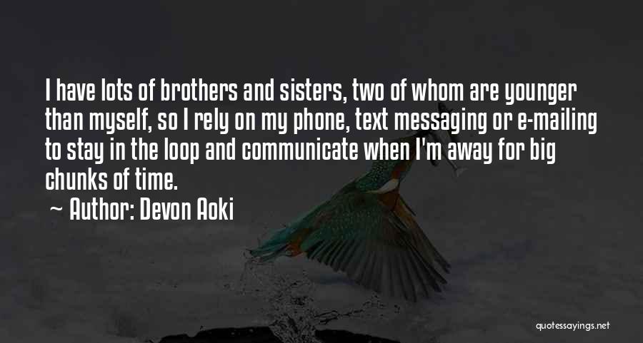 Devon Aoki Quotes: I Have Lots Of Brothers And Sisters, Two Of Whom Are Younger Than Myself, So I Rely On My Phone,