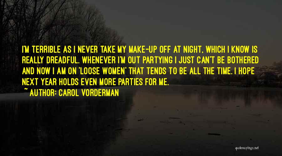 Carol Vorderman Quotes: I'm Terrible As I Never Take My Make-up Off At Night, Which I Know Is Really Dreadful. Whenever I'm Out