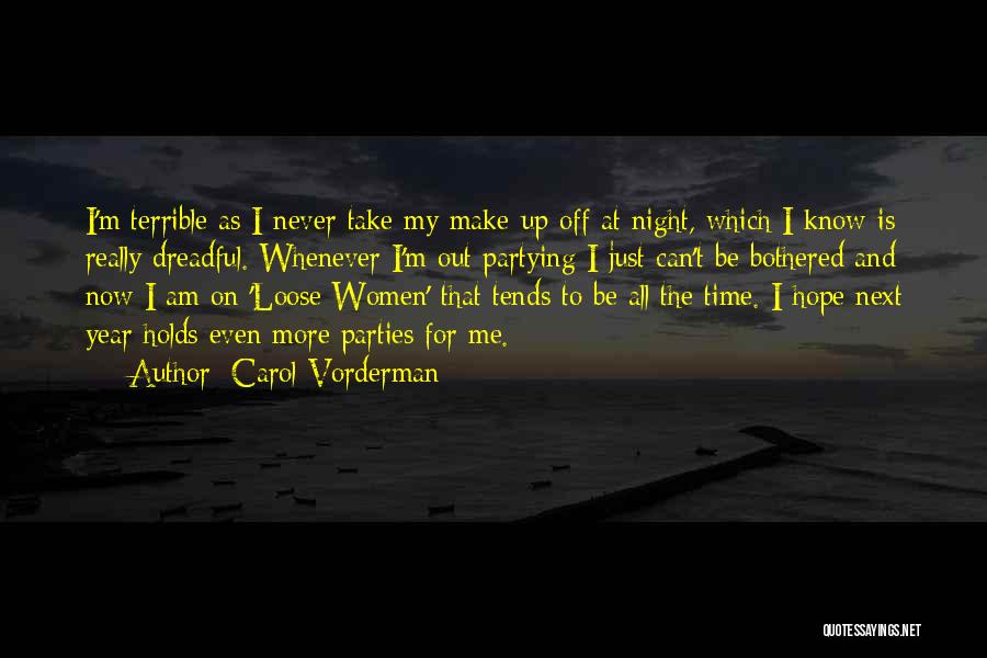 Carol Vorderman Quotes: I'm Terrible As I Never Take My Make-up Off At Night, Which I Know Is Really Dreadful. Whenever I'm Out