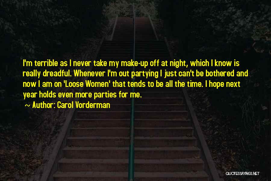 Carol Vorderman Quotes: I'm Terrible As I Never Take My Make-up Off At Night, Which I Know Is Really Dreadful. Whenever I'm Out