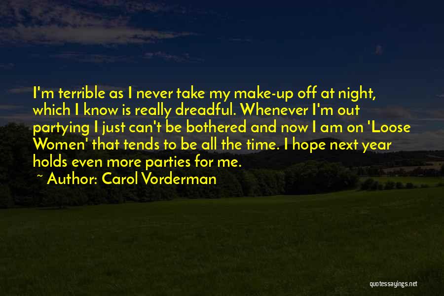 Carol Vorderman Quotes: I'm Terrible As I Never Take My Make-up Off At Night, Which I Know Is Really Dreadful. Whenever I'm Out