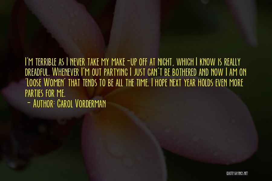 Carol Vorderman Quotes: I'm Terrible As I Never Take My Make-up Off At Night, Which I Know Is Really Dreadful. Whenever I'm Out