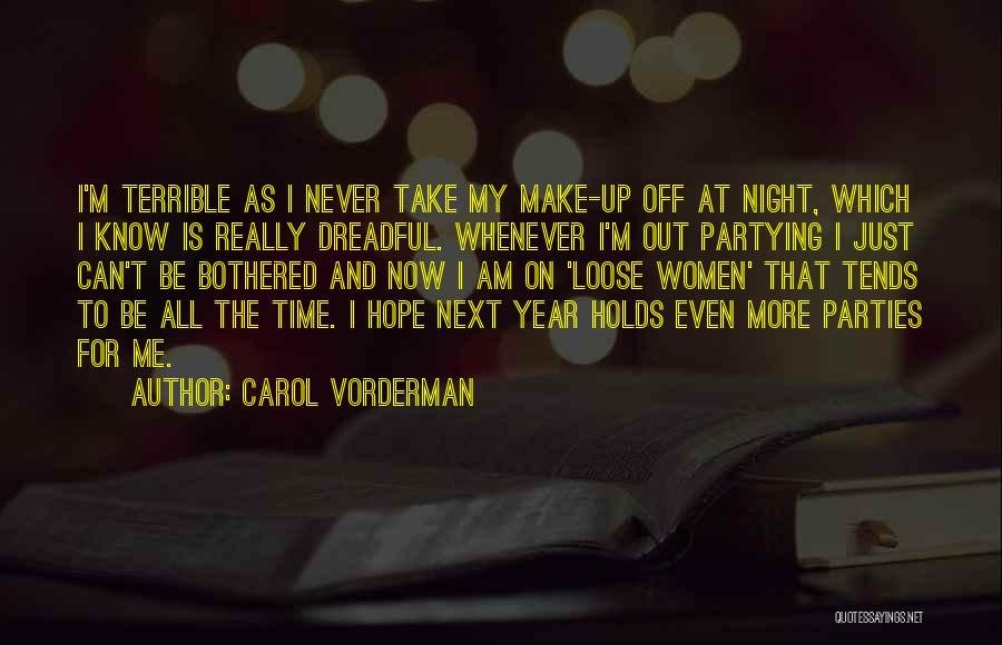 Carol Vorderman Quotes: I'm Terrible As I Never Take My Make-up Off At Night, Which I Know Is Really Dreadful. Whenever I'm Out