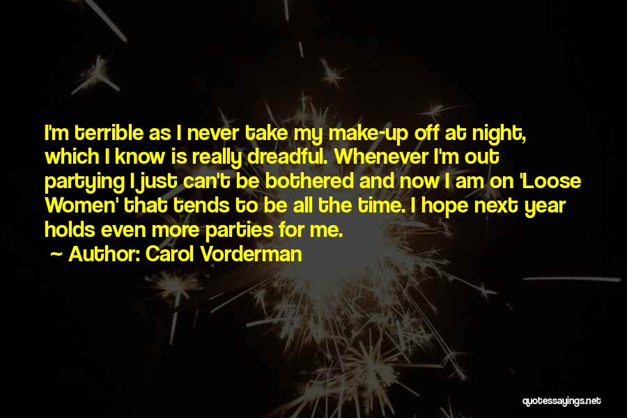 Carol Vorderman Quotes: I'm Terrible As I Never Take My Make-up Off At Night, Which I Know Is Really Dreadful. Whenever I'm Out