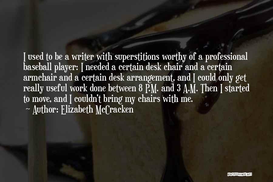 Elizabeth McCracken Quotes: I Used To Be A Writer With Superstitions Worthy Of A Professional Baseball Player: I Needed A Certain Desk Chair