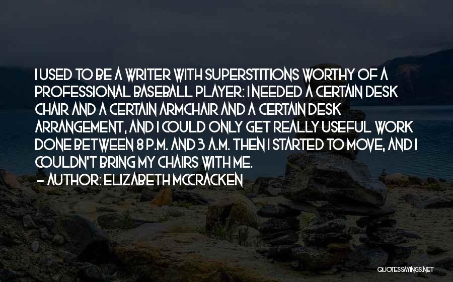 Elizabeth McCracken Quotes: I Used To Be A Writer With Superstitions Worthy Of A Professional Baseball Player: I Needed A Certain Desk Chair