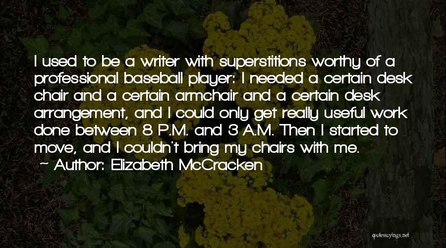 Elizabeth McCracken Quotes: I Used To Be A Writer With Superstitions Worthy Of A Professional Baseball Player: I Needed A Certain Desk Chair