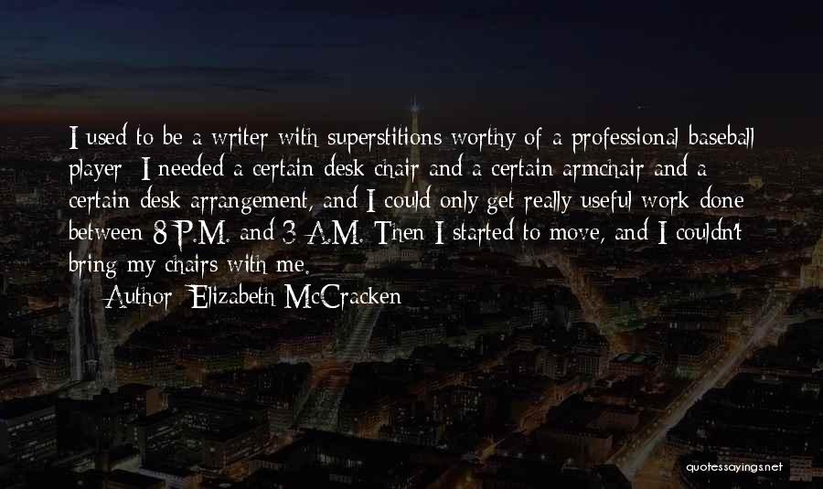 Elizabeth McCracken Quotes: I Used To Be A Writer With Superstitions Worthy Of A Professional Baseball Player: I Needed A Certain Desk Chair