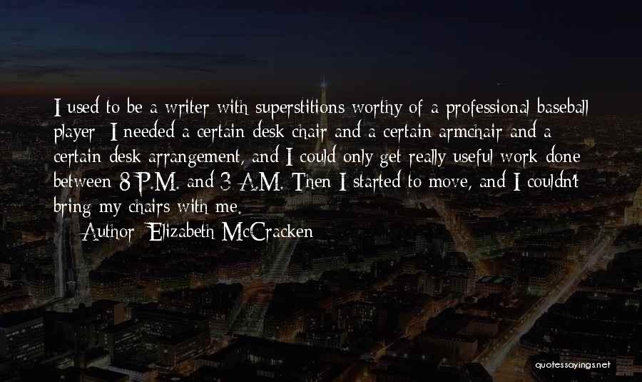 Elizabeth McCracken Quotes: I Used To Be A Writer With Superstitions Worthy Of A Professional Baseball Player: I Needed A Certain Desk Chair