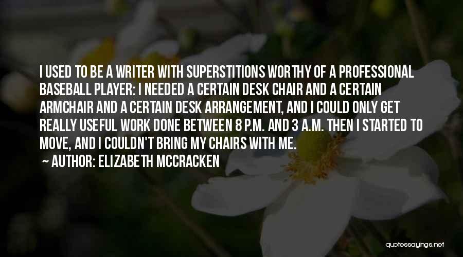 Elizabeth McCracken Quotes: I Used To Be A Writer With Superstitions Worthy Of A Professional Baseball Player: I Needed A Certain Desk Chair