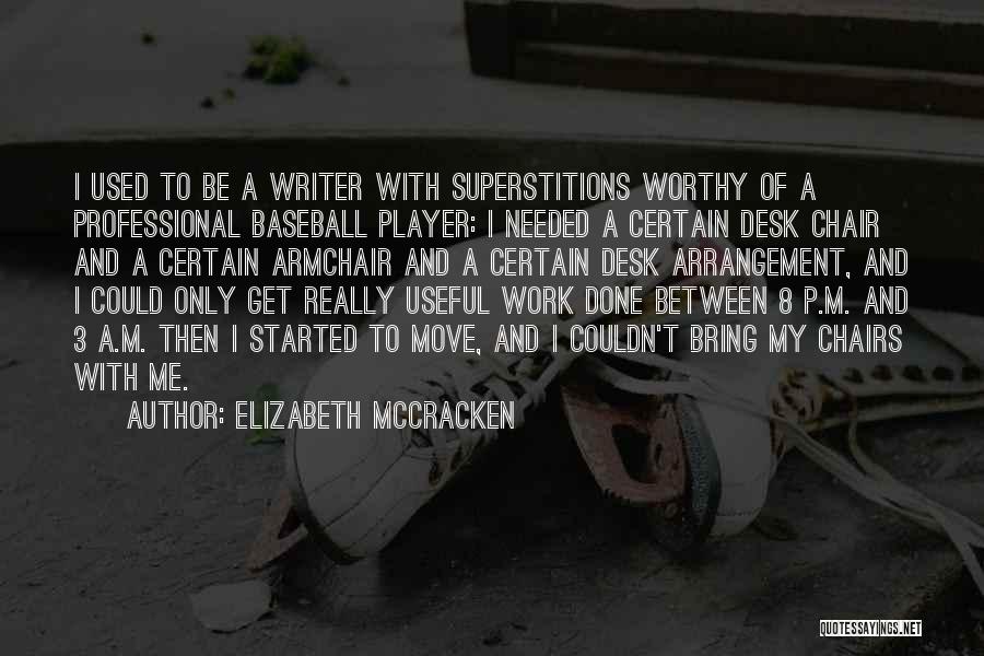 Elizabeth McCracken Quotes: I Used To Be A Writer With Superstitions Worthy Of A Professional Baseball Player: I Needed A Certain Desk Chair