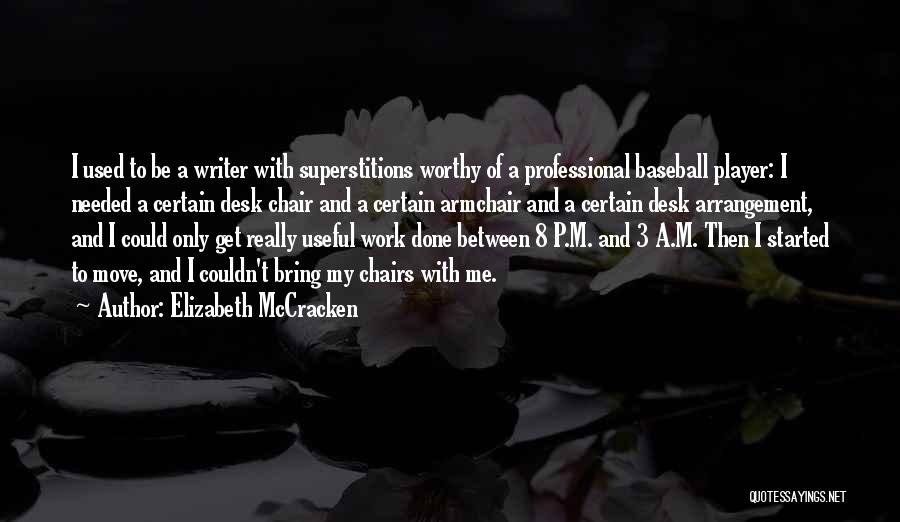 Elizabeth McCracken Quotes: I Used To Be A Writer With Superstitions Worthy Of A Professional Baseball Player: I Needed A Certain Desk Chair