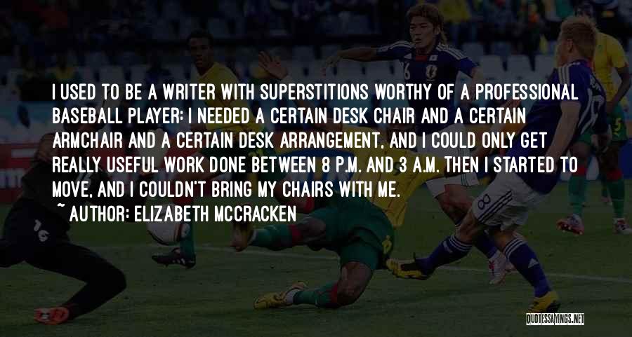 Elizabeth McCracken Quotes: I Used To Be A Writer With Superstitions Worthy Of A Professional Baseball Player: I Needed A Certain Desk Chair