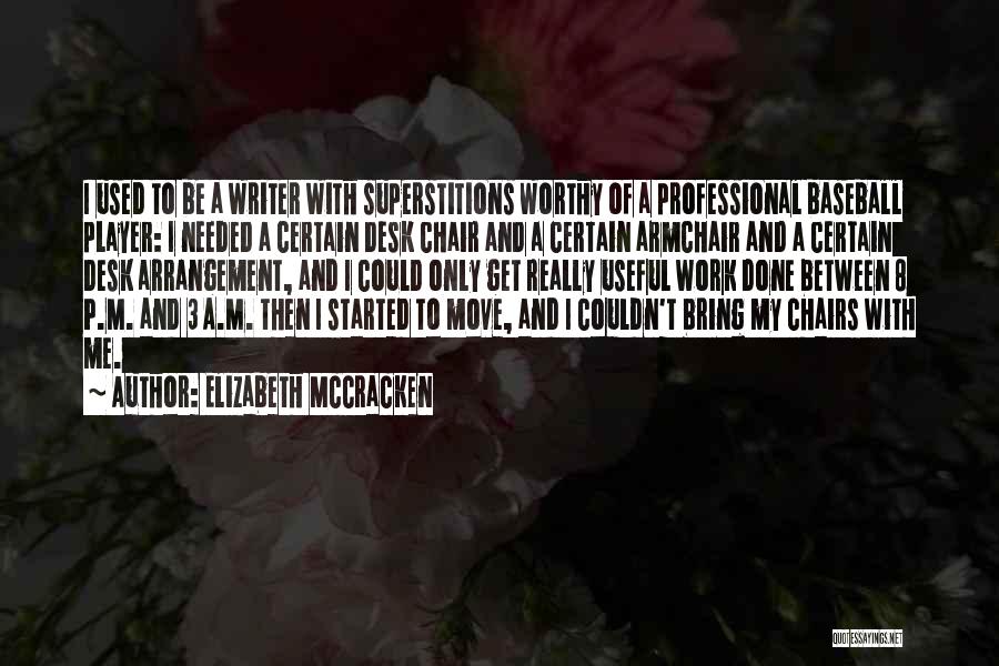 Elizabeth McCracken Quotes: I Used To Be A Writer With Superstitions Worthy Of A Professional Baseball Player: I Needed A Certain Desk Chair