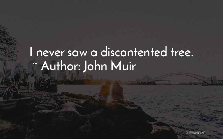 John Muir Quotes: I Never Saw A Discontented Tree.