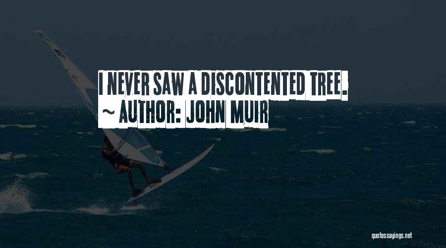 John Muir Quotes: I Never Saw A Discontented Tree.