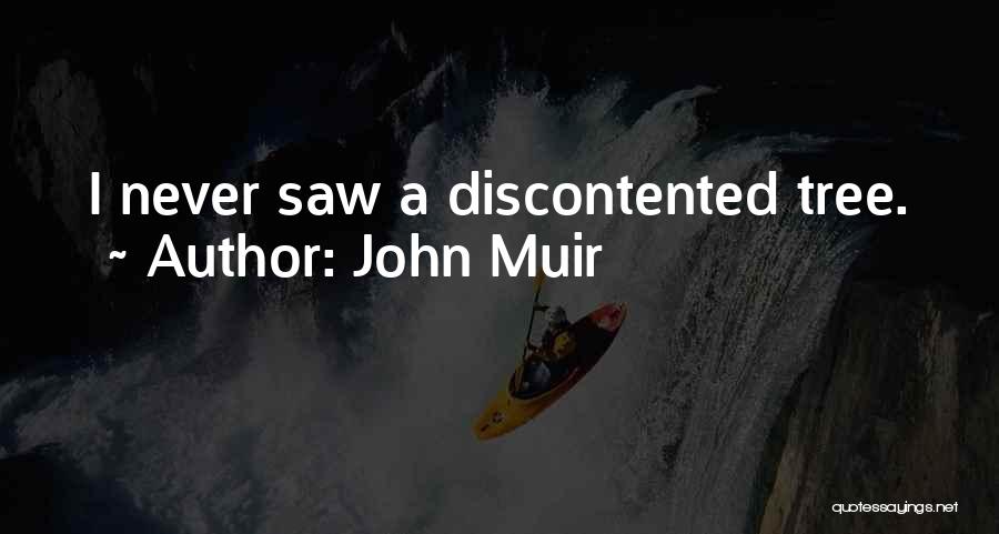 John Muir Quotes: I Never Saw A Discontented Tree.