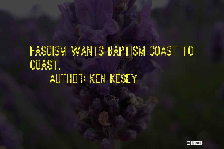 Ken Kesey Quotes: Fascism Wants Baptism Coast To Coast.