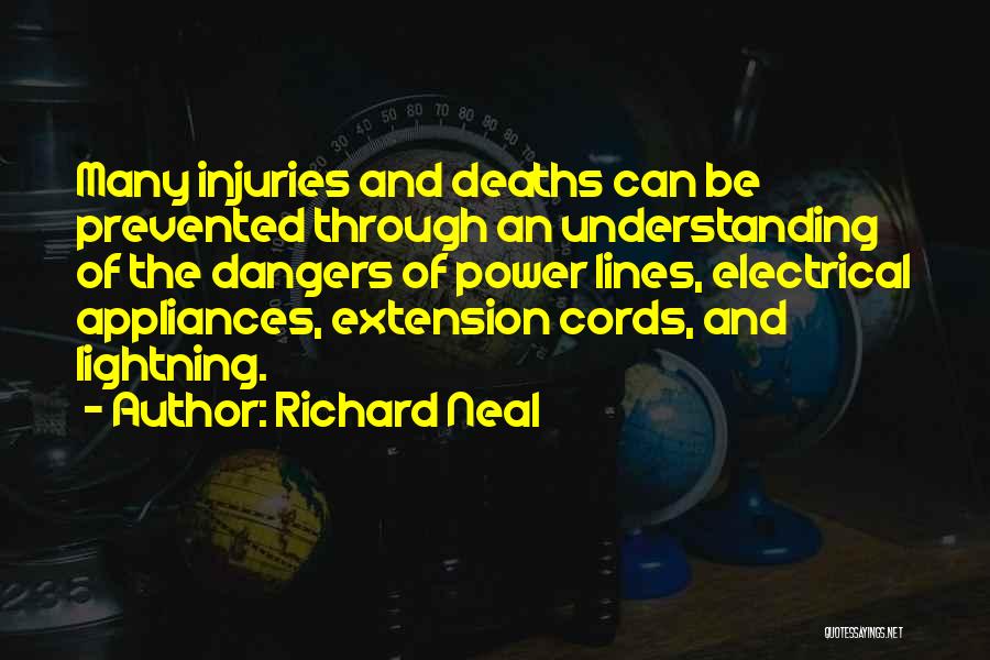 Richard Neal Quotes: Many Injuries And Deaths Can Be Prevented Through An Understanding Of The Dangers Of Power Lines, Electrical Appliances, Extension Cords,