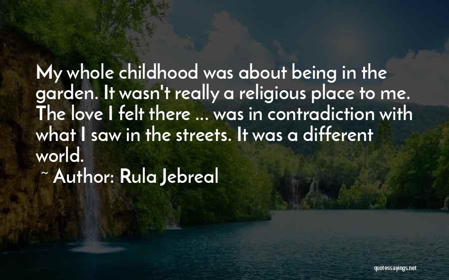 Rula Jebreal Quotes: My Whole Childhood Was About Being In The Garden. It Wasn't Really A Religious Place To Me. The Love I