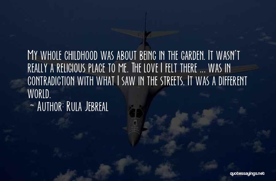 Rula Jebreal Quotes: My Whole Childhood Was About Being In The Garden. It Wasn't Really A Religious Place To Me. The Love I