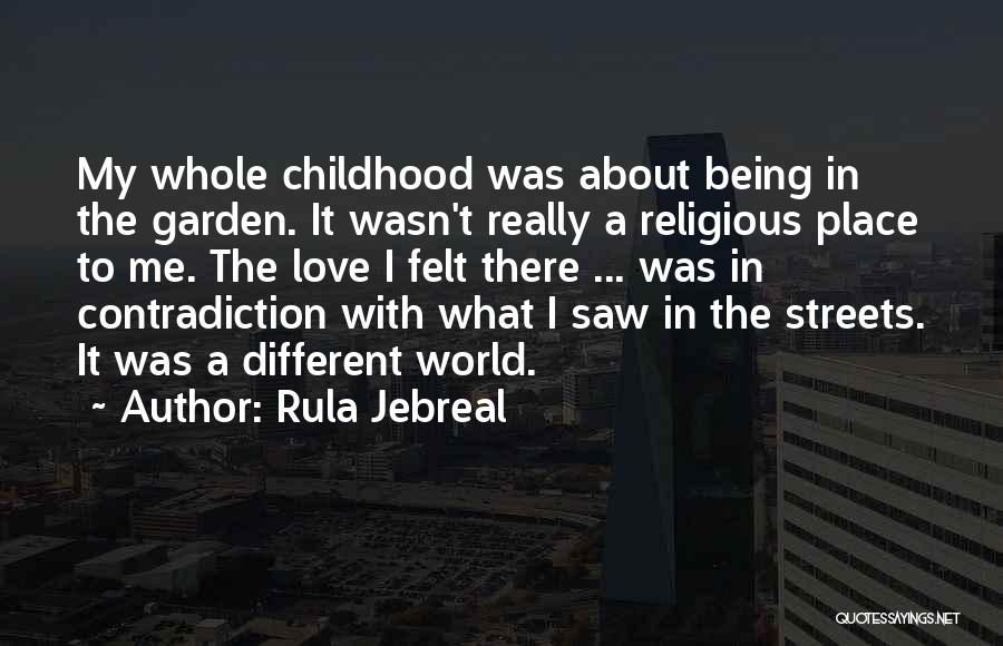 Rula Jebreal Quotes: My Whole Childhood Was About Being In The Garden. It Wasn't Really A Religious Place To Me. The Love I