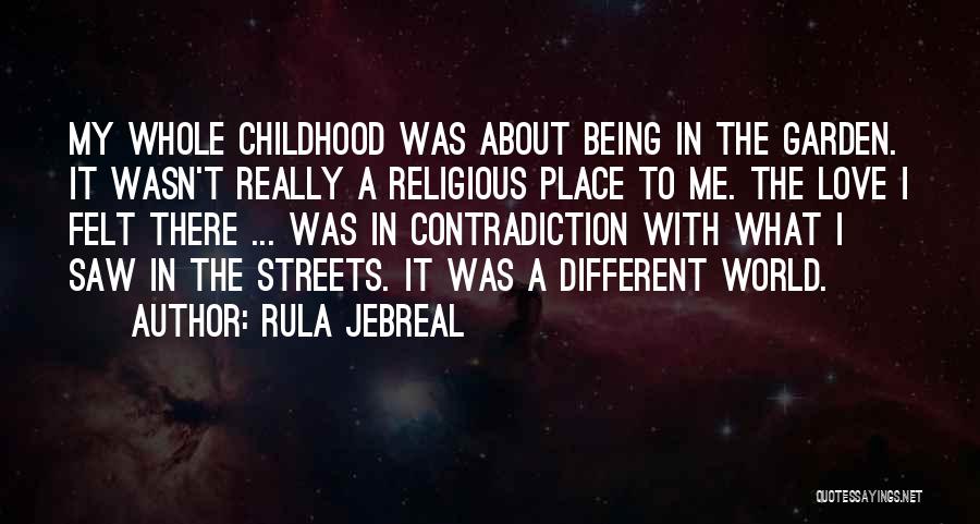 Rula Jebreal Quotes: My Whole Childhood Was About Being In The Garden. It Wasn't Really A Religious Place To Me. The Love I