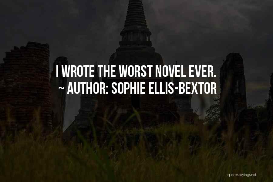 Sophie Ellis-Bextor Quotes: I Wrote The Worst Novel Ever.