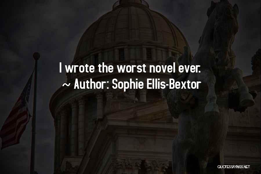 Sophie Ellis-Bextor Quotes: I Wrote The Worst Novel Ever.