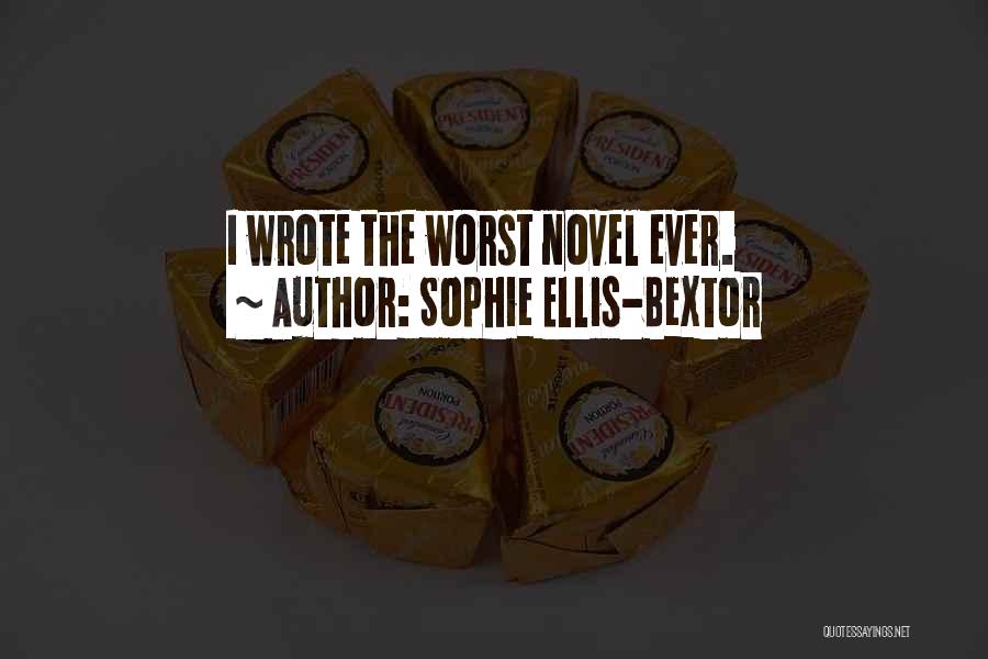 Sophie Ellis-Bextor Quotes: I Wrote The Worst Novel Ever.