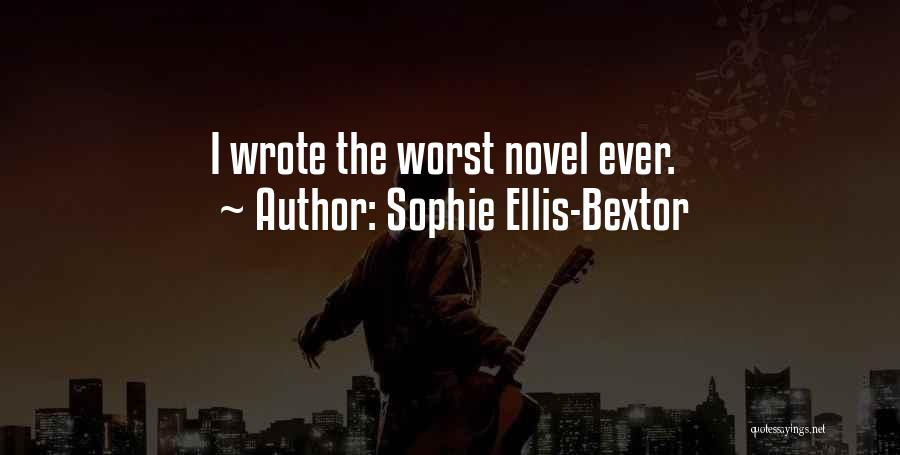 Sophie Ellis-Bextor Quotes: I Wrote The Worst Novel Ever.