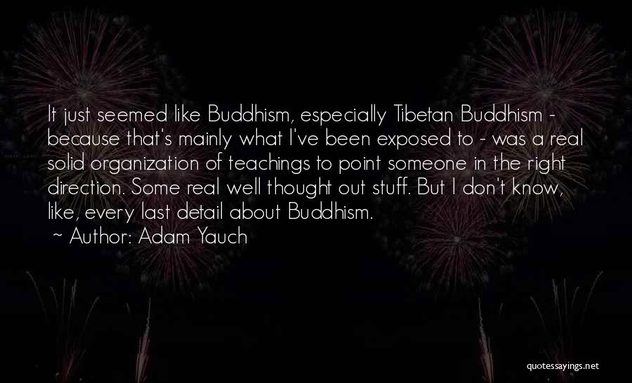 Adam Yauch Quotes: It Just Seemed Like Buddhism, Especially Tibetan Buddhism - Because That's Mainly What I've Been Exposed To - Was A