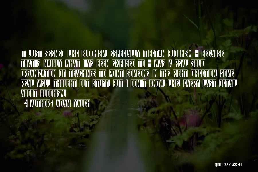 Adam Yauch Quotes: It Just Seemed Like Buddhism, Especially Tibetan Buddhism - Because That's Mainly What I've Been Exposed To - Was A